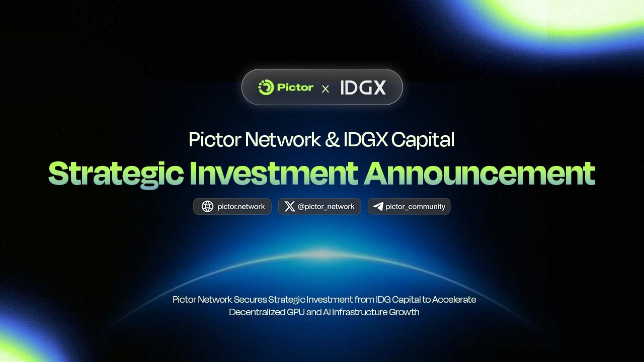 Pictor Network Secures Strategic Investment from IDG Capital to Accelerate Decentralized GPU and AI Infrastructure Growth